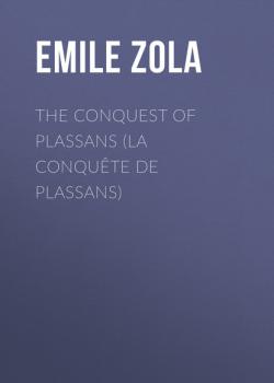 Читать The Conquest of Plassans (La Conquête de Plassans) - Emile Zola