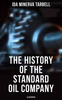 Читать The History of the Standard Oil Company (Illustrated) - Ida Minerva Tarbell