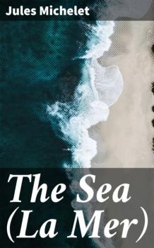 Читать The Sea (La Mer) - Jules Michelet