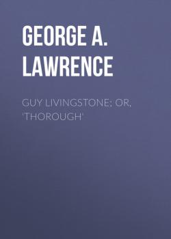 Читать Guy Livingstone; or, 'Thorough' - George A. Lawrence