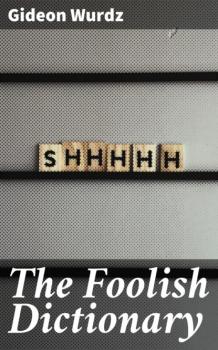 Читать The Foolish Dictionary - Gideon Wurdz
