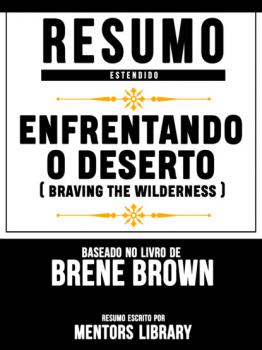 Читать Resumo Estendido: Enfrentando O Deserto (Braving The Wilderness) - Baseado No Livro De Brene Brown - Mentors Library