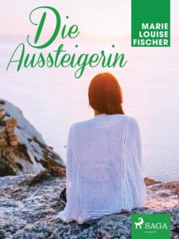 Читать Die Aussteigerin - Marie Louise Fischer