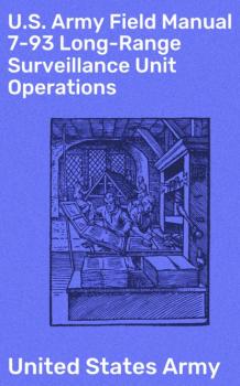 Читать U.S. Army Field Manual 7-93 Long-Range Surveillance Unit Operations - United States Army
