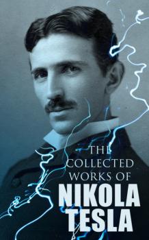 Читать The Collected Works of Nikola Tesla - Nikola Tesla