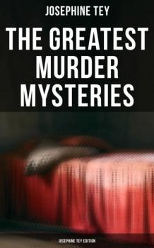 Читать The Greatest Murder Mysteries - Josephine Tey Edition - Josephine  Tey