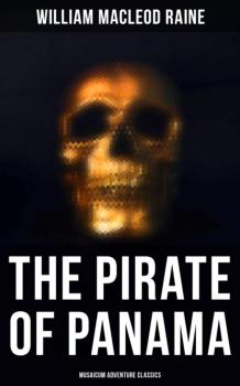 Читать The Pirate of Panama (Musaicum Adventure Classics) - William MacLeod Raine