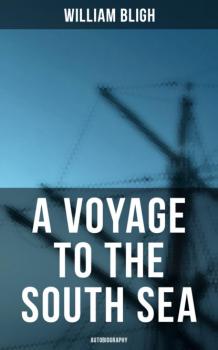 Читать A Voyage to the South Sea (Autobiography) - William Bligh