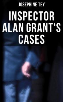 Читать Inspector Alan Grant's Cases - Josephine  Tey