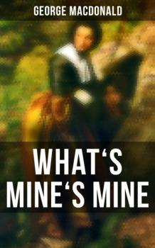 Читать What's Mine's Mine - George MacDonald