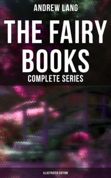 Читать The Fairy Books - Complete Series (Illustrated Edition) - Andrew Lang