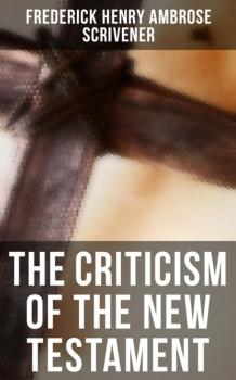Читать The Criticism of the New Testament - Frederick Henry Ambrose Scrivener