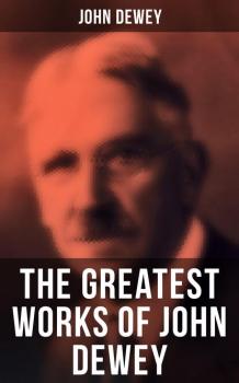 Читать The Greatest Works of John Dewey - Джон Дьюи