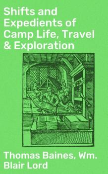 Читать Shifts and Expedients of Camp Life, Travel & Exploration - Baines Thomas