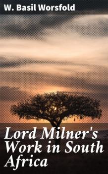 Читать Lord Milner's Work in South Africa - W. Basil Worsfold