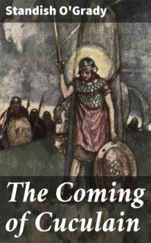 Читать The Coming of Cuculain - Standish O'Grady