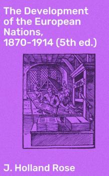 Читать The Development of the European Nations, 1870-1914 (5th ed.) - J. Holland Rose