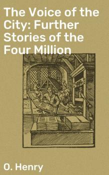 Читать The Voice of the City: Further Stories of the Four Million - O. Henry