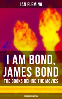 Читать I AM BOND, JAMES BOND – The Books Behind The Movies: 20 Book Collection - Ian Fleming