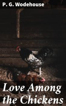 Читать Love Among the Chickens - P. G. Wodehouse
