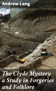 Читать The Clyde Mystery a Study in Forgeries and Folklore - Andrew Lang