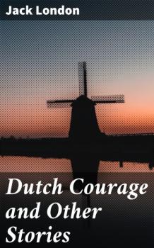 Читать Dutch Courage and Other Stories - Jack London