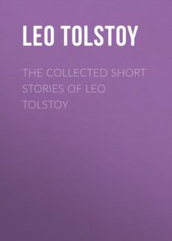 Читать The Collected Short Stories of Leo Tolstoy - Leo Tolstoy