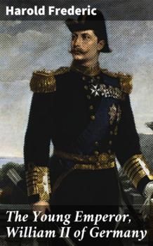 Читать The Young Emperor, William II of Germany - Frederic Harold