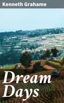Читать Dream Days - Kenneth Grahame