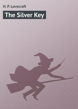 Читать The Silver Key - H. P. Lovecraft