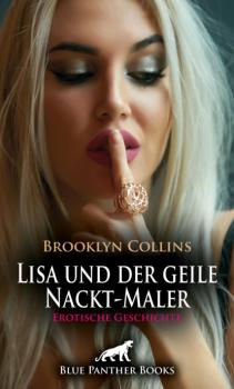 Читать Lisa und der geile Nackt-Maler | Erotische Geschichte - Brooklyn Collins