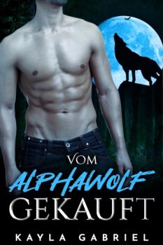 Читать Vom Alphawolf gekauft - Kayla Gabriel