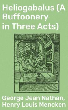 Читать Heliogabalus (A Buffoonery in Three Acts) - Henry Louis Mencken