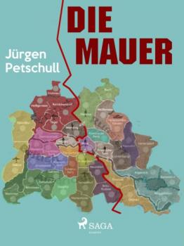 Читать Die Mauer - Jürgen Petschull