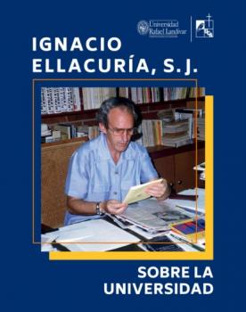 Читать Sobre la Universidad - Ignacio Ellacuría Beascoechea S J