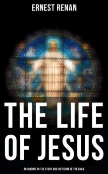 Читать The Life of Jesus: According to the Study and Criticism of the Bible - Ernest Renan