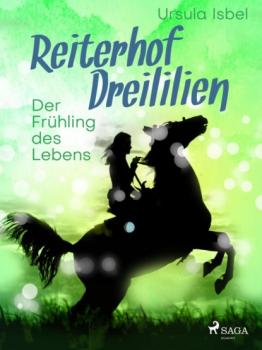 Читать Reiterhof Dreililien 3 - Der Frühling des Lebens - Ursula Isbel