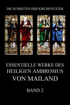 Читать Essentielle Werke des Heiligen Ambrosius von Mailand, Band 2 - Ambrosius von Mailand