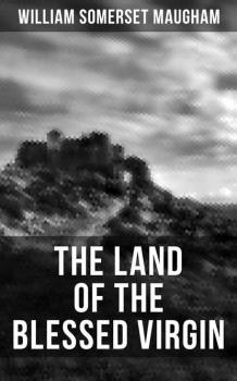 Читать THE LAND OF THE BLESSED VIRGIN - Уильям Сомерсет Моэм