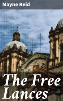Читать The Free Lances - Майн Рид