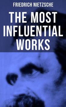 Читать The Most Influential Works of Friedrich Nietzsche - Friedrich Nietzsche