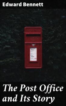 Читать The Post Office and Its Story - Edward Bennett