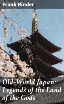Читать Old-World Japan: Legends of the Land of the Gods - Frank Rinder