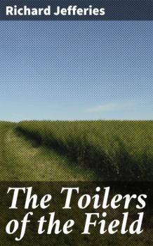 Читать The Toilers of the Field - Richard  Jefferies