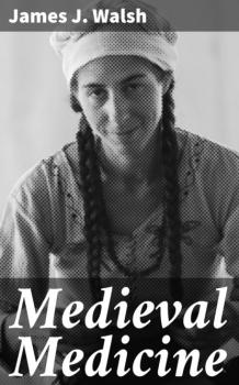 Читать Medieval Medicine - James J. Walsh