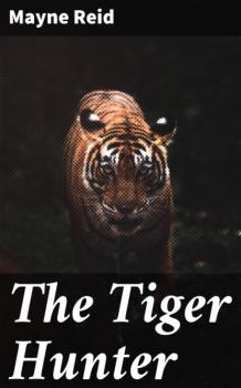 Читать The Tiger Hunter - Майн Рид