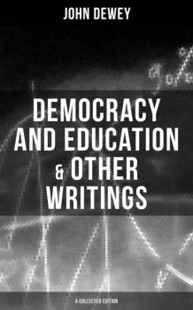 Читать Democracy and Education & Other Writings (A Collected Edition) - Джон Дьюи