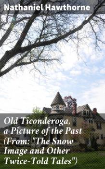 Читать Old Ticonderoga, a Picture of the Past (From: 