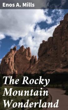 Читать The Rocky Mountain Wonderland - Enos A. Mills