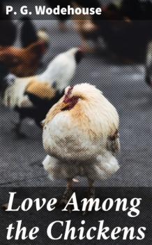 Читать Love Among the Chickens - P. G. Wodehouse